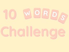 10 Words Challenge